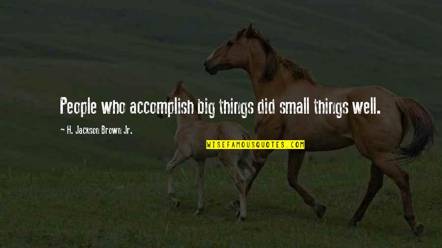 Avail Dermatology Quotes By H. Jackson Brown Jr.: People who accomplish big things did small things