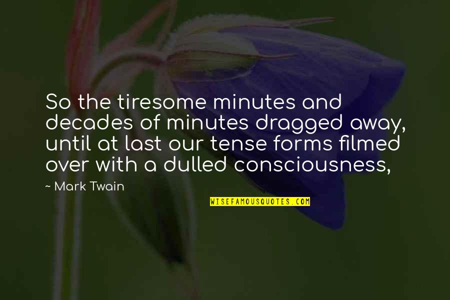 Avail Dermatology Quotes By Mark Twain: So the tiresome minutes and decades of minutes