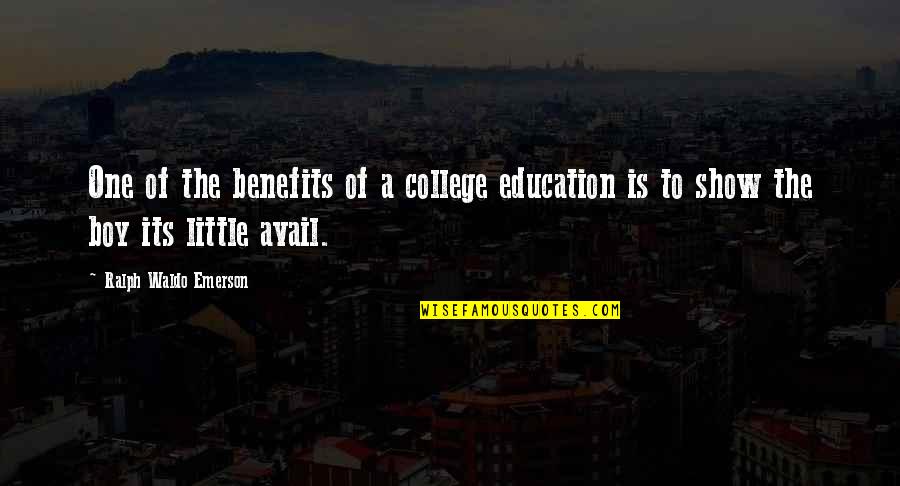 Avail Education Quotes By Ralph Waldo Emerson: One of the benefits of a college education