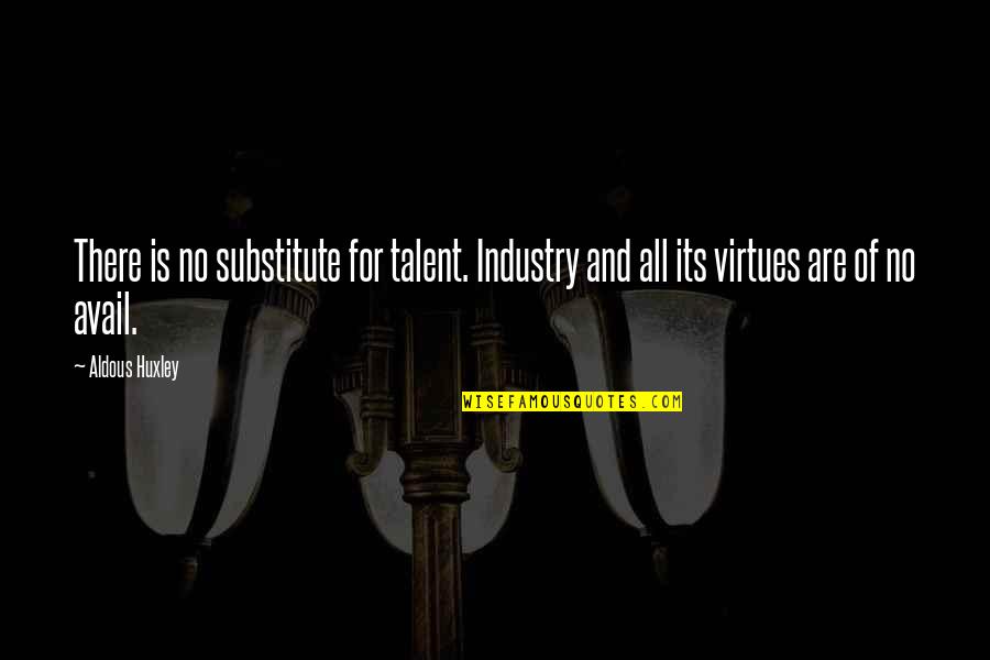 Avail Quotes By Aldous Huxley: There is no substitute for talent. Industry and