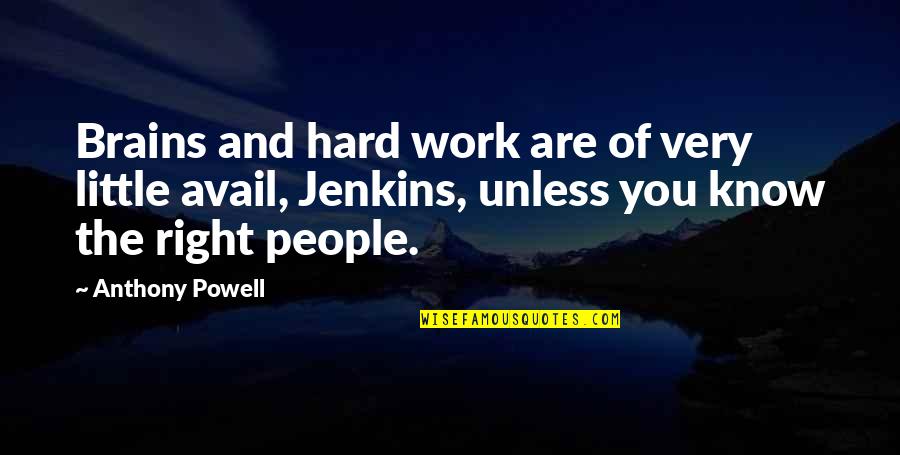 Avail Quotes By Anthony Powell: Brains and hard work are of very little