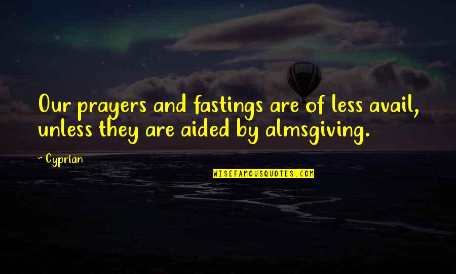 Avail Quotes By Cyprian: Our prayers and fastings are of less avail,