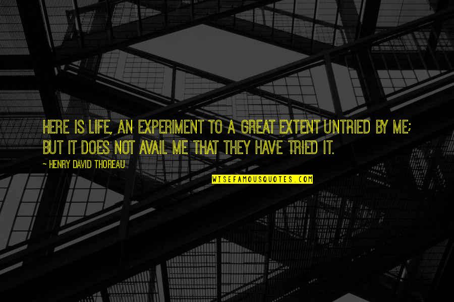 Avail Quotes By Henry David Thoreau: Here is life, an experiment to a great