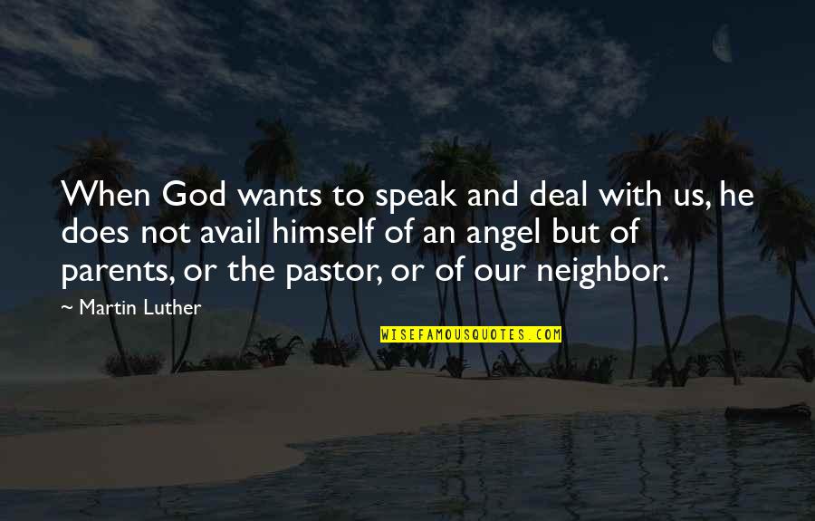 Avail Quotes By Martin Luther: When God wants to speak and deal with