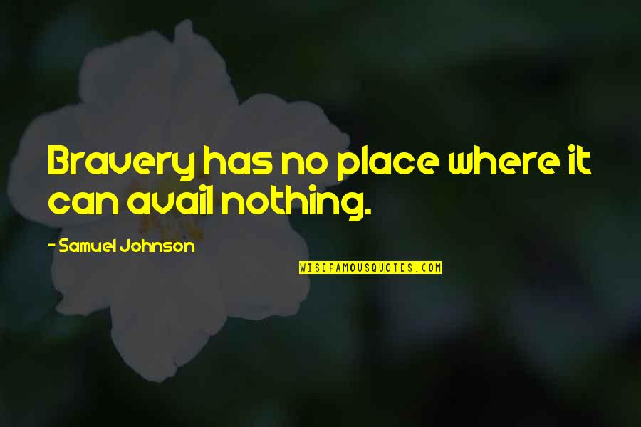 Avail Quotes By Samuel Johnson: Bravery has no place where it can avail