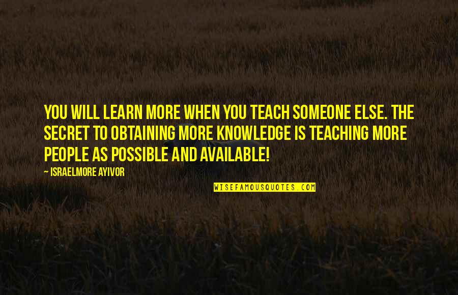Available For Someone Quotes By Israelmore Ayivor: You will learn more when you teach someone