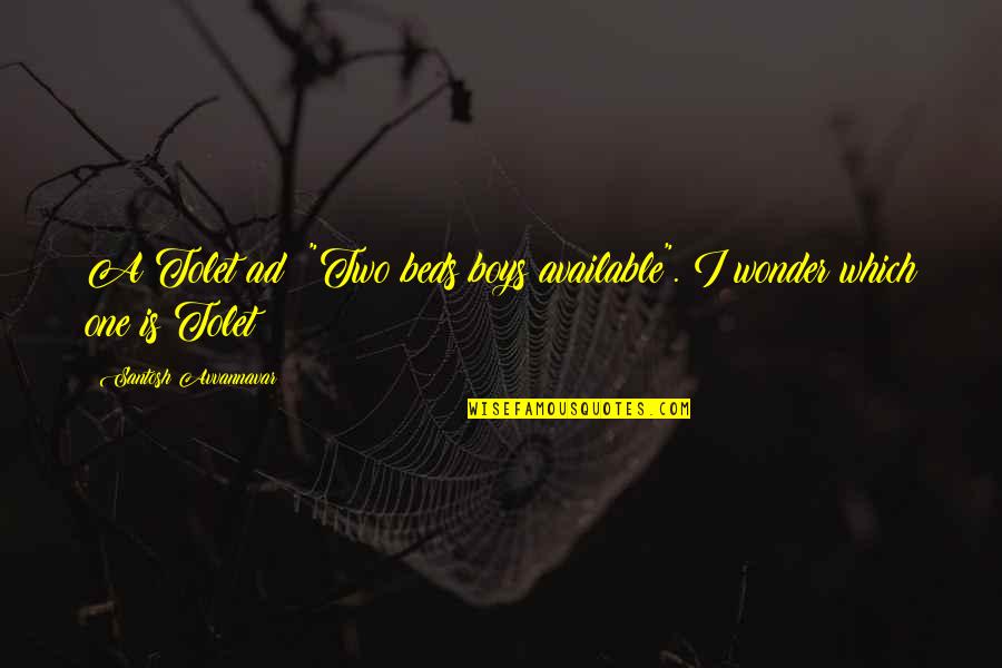 Available Funny Quotes By Santosh Avvannavar: A Tolet ad: "Two beds boys available". I Available Funny Quotes By Santosh Avvannavar: A Tolet ad: "Two beds boys available". I