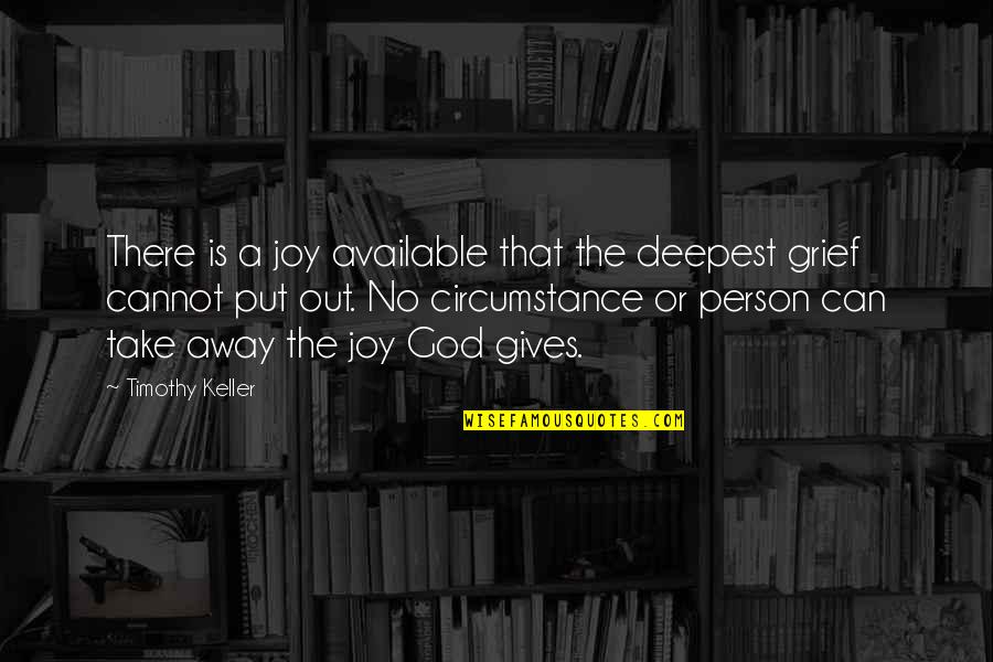 Available Person Quotes By Timothy Keller: There is a joy available that the deepest