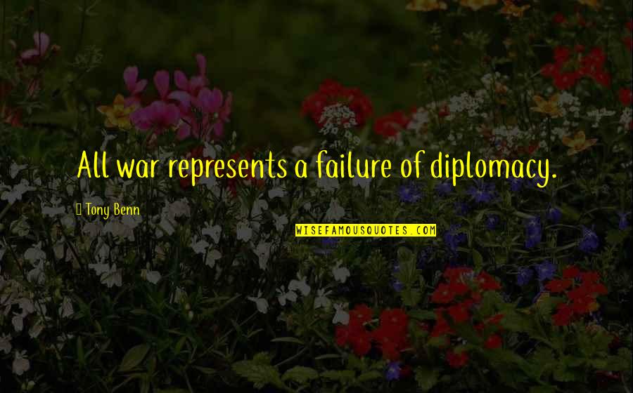 Availed Of Quotes By Tony Benn: All war represents a failure of diplomacy. Availed Of Quotes By Tony Benn: All war represents a failure of diplomacy.