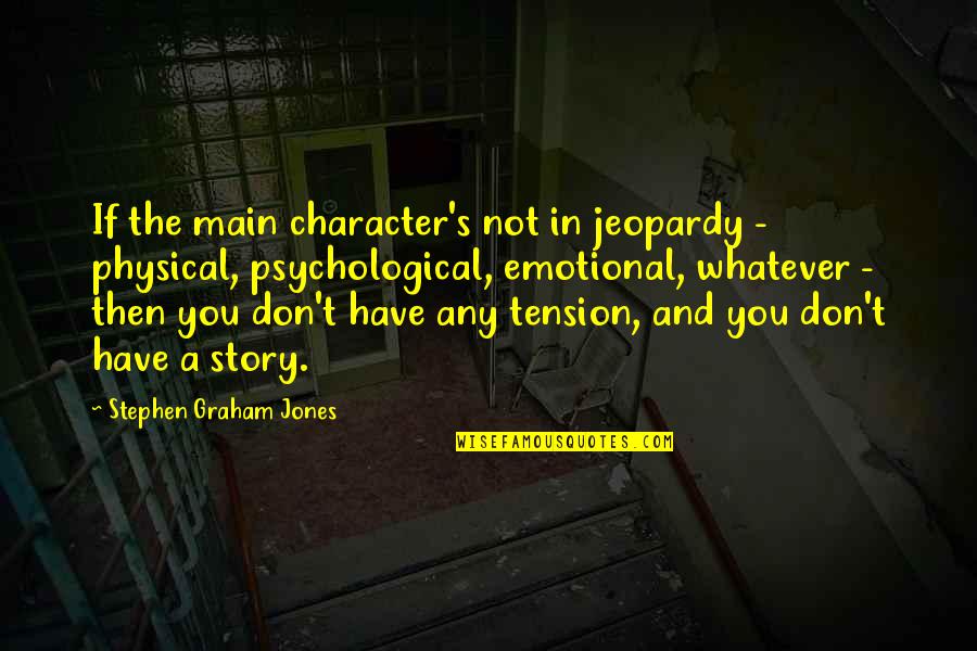 Availed Quotes By Stephen Graham Jones: If the main character's not in jeopardy -