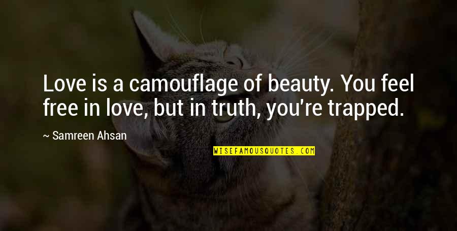 Availed Synonym Quotes By Samreen Ahsan: Love is a camouflage of beauty. You feel Availed Synonym Quotes By Samreen Ahsan: Love is a camouflage of beauty. You feel