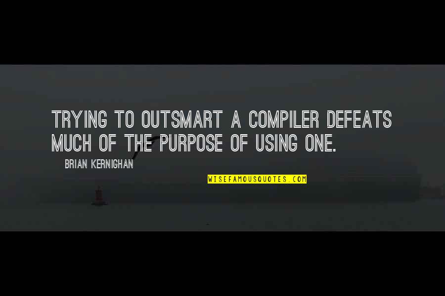 Availeth Capital Quotes By Brian Kernighan: Trying to outsmart a compiler defeats much of