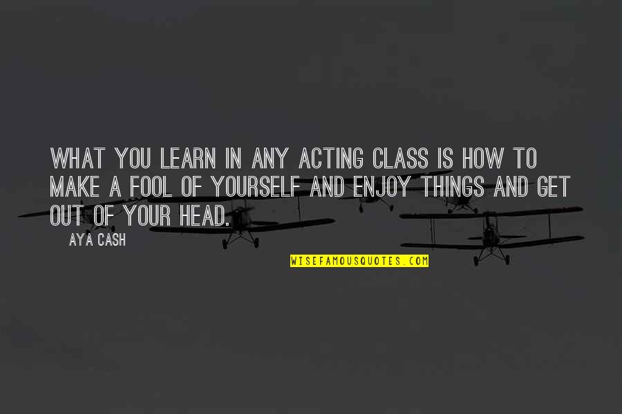 Availeth Much Quotes By Aya Cash: What you learn in any acting class is Availeth Much Quotes By Aya Cash: What you learn in any acting class is