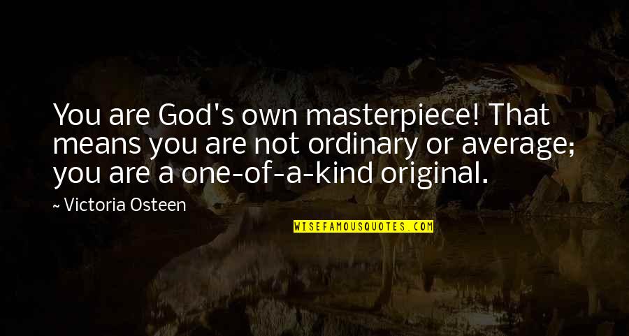 Availeth Much Quotes By Victoria Osteen: You are God's own masterpiece! That means you Availeth Much Quotes By Victoria Osteen: You are God's own masterpiece! That means you