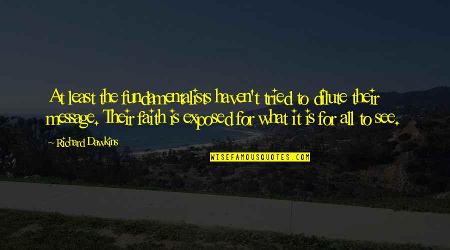 Availeth Quotes By Richard Dawkins: At least the fundamentalists haven't tried to dilute Availeth Quotes By Richard Dawkins: At least the fundamentalists haven't tried to dilute