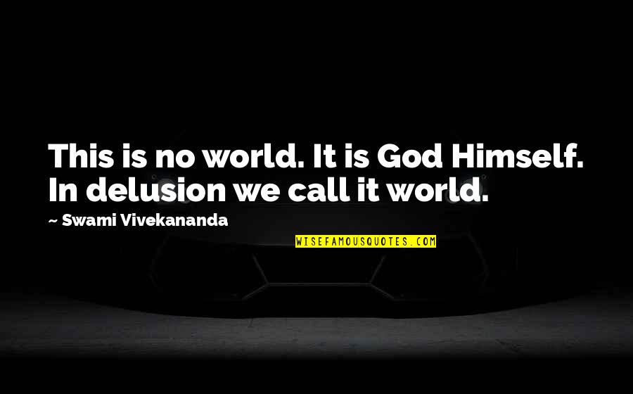 Availeth Quotes By Swami Vivekananda: This is no world. It is God Himself. Availeth Quotes By Swami Vivekananda: This is no world. It is God Himself.