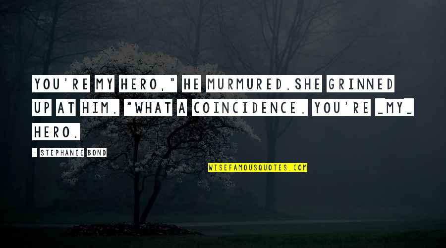 Avainfo Quotes By Stephanie Bond: You're my hero," he murmured.She grinned up at Avainfo Quotes By Stephanie Bond: You're my hero," he murmured.She grinned up at