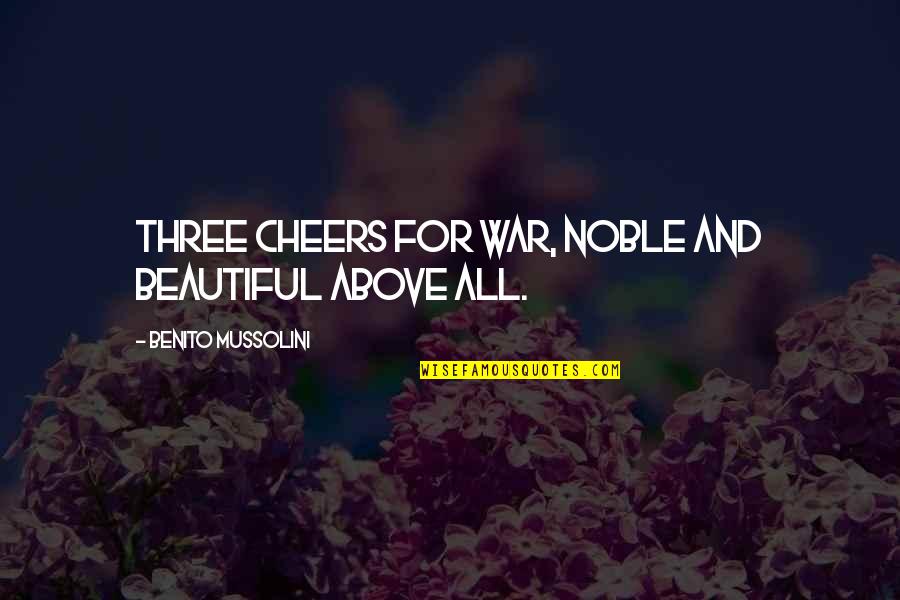Avaira Toric Quotes By Benito Mussolini: Three cheers for war, noble and beautiful above Avaira Toric Quotes By Benito Mussolini: Three cheers for war, noble and beautiful above