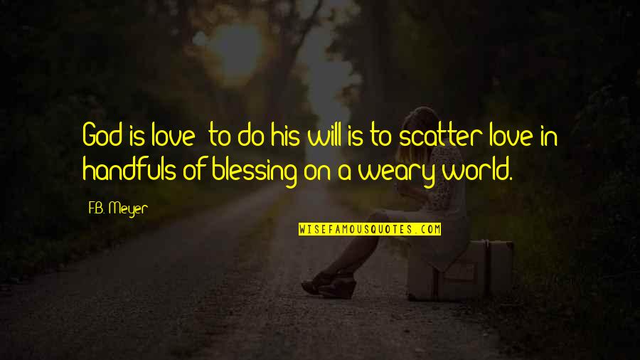 Avalanche Quote Quotes By F.B. Meyer: God is love; to do his will is