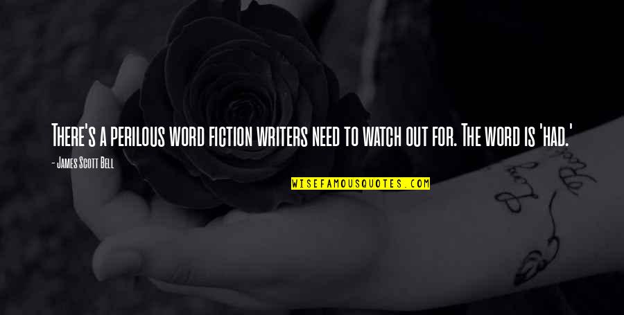 Avalanche Sharks Quotes By James Scott Bell: There's a perilous word fiction writers need to Avalanche Sharks Quotes By James Scott Bell: There's a perilous word fiction writers need to