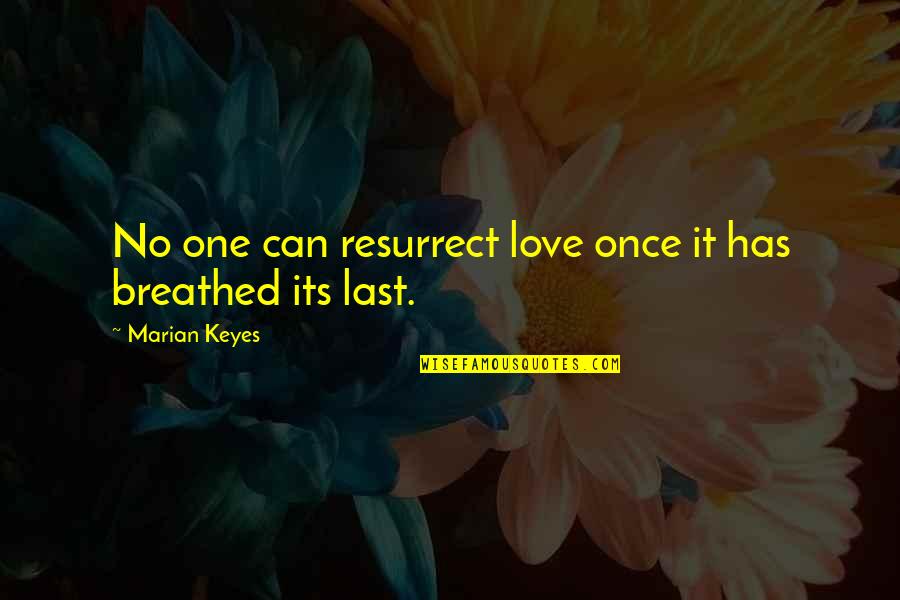 Avalanche Sharks Quotes By Marian Keyes: No one can resurrect love once it has Avalanche Sharks Quotes By Marian Keyes: No one can resurrect love once it has