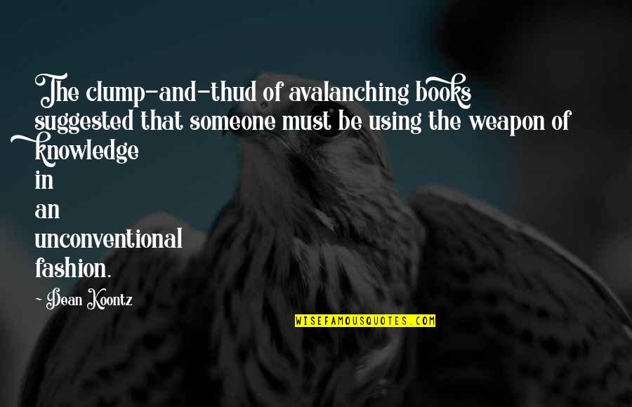 Avalanching Quotes By Dean Koontz: The clump-and-thud of avalanching books suggested that someone