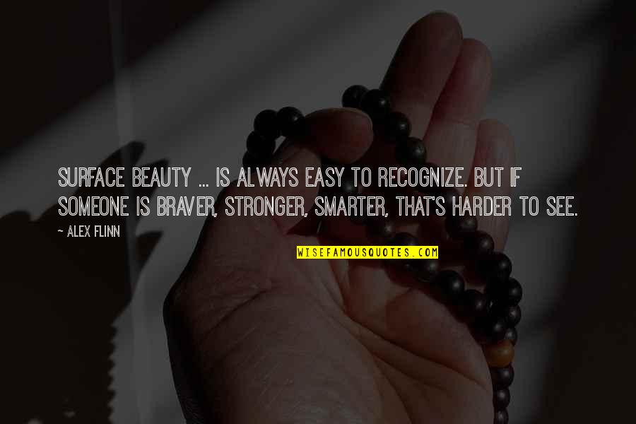 Avalanna Quotes By Alex Flinn: Surface beauty ... is always easy to recognize.