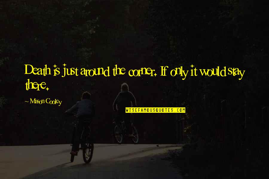 Avalara Reviews Quotes By Mason Cooley: Death is just around the corner. If only