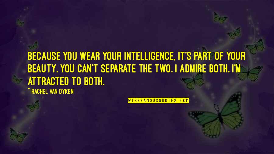 Avalara Reviews Quotes By Rachel Van Dyken: Because you wear your intelligence, it's part of