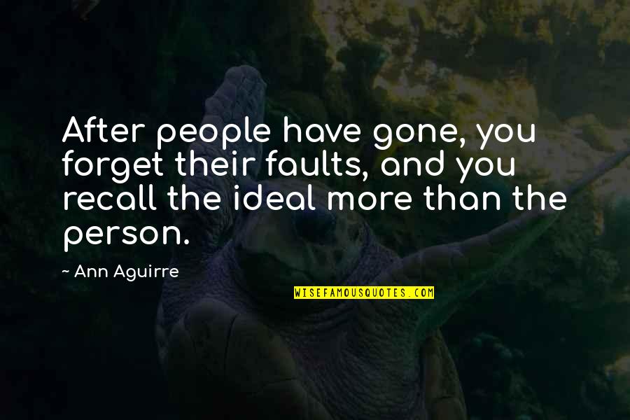 Avalaser Quotes By Ann Aguirre: After people have gone, you forget their faults,