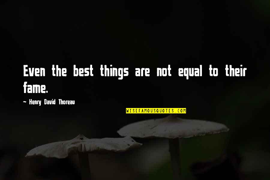 Avalaser Quotes By Henry David Thoreau: Even the best things are not equal to