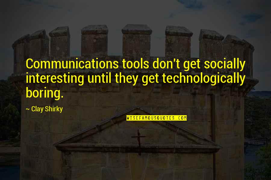 Avalenthinanavo Quotes By Clay Shirky: Communications tools don't get socially interesting until they