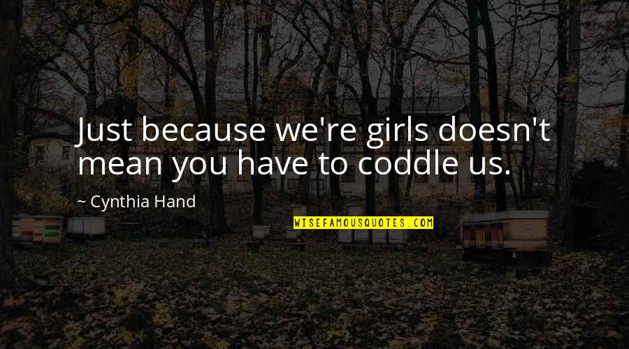 Avaliable Quotes By Cynthia Hand: Just because we're girls doesn't mean you have Avaliable Quotes By Cynthia Hand: Just because we're girls doesn't mean you have