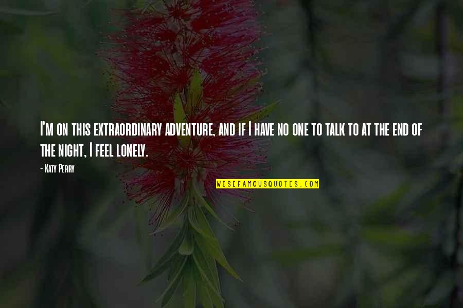 Avaliable Quotes By Katy Perry: I'm on this extraordinary adventure, and if I Avaliable Quotes By Katy Perry: I'm on this extraordinary adventure, and if I