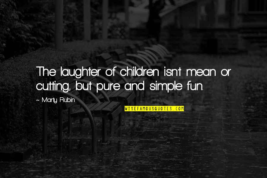 Avaliable Quotes By Marty Rubin: The laughter of children isn't mean or cutting,