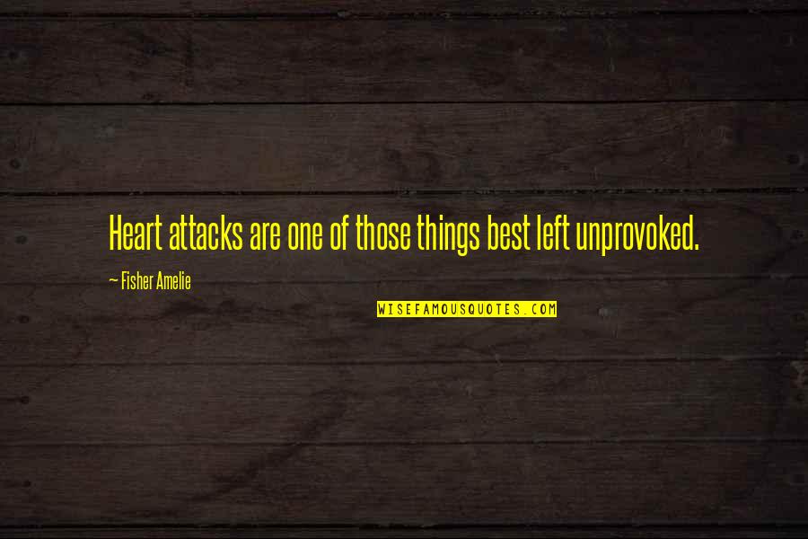 Avaliar Carro Quotes By Fisher Amelie: Heart attacks are one of those things best Avaliar Carro Quotes By Fisher Amelie: Heart attacks are one of those things best