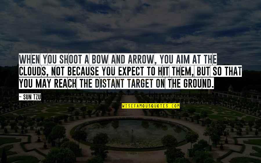 Avaline Wine Quotes By Sun Tzu: When you shoot a bow and arrow, you Avaline Wine Quotes By Sun Tzu: When you shoot a bow and arrow, you