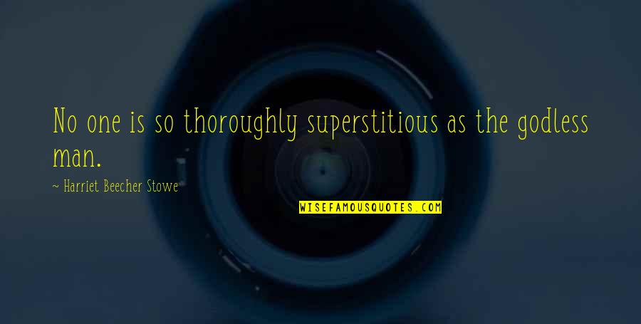 Avalio Me Quotes By Harriet Beecher Stowe: No one is so thoroughly superstitious as the