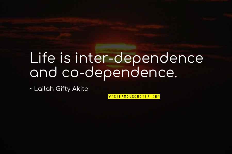 Avalio Me Quotes By Lailah Gifty Akita: Life is inter-dependence and co-dependence.