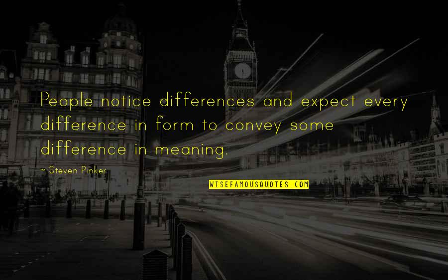 Avalleyviewhotlunch Quotes By Steven Pinker: People notice differences and expect every difference in Avalleyviewhotlunch Quotes By Steven Pinker: People notice differences and expect every difference in