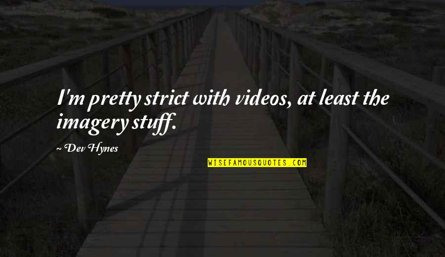 Avallon Awbc241ggfd Quotes By Dev Hynes: I'm pretty strict with videos, at least the
