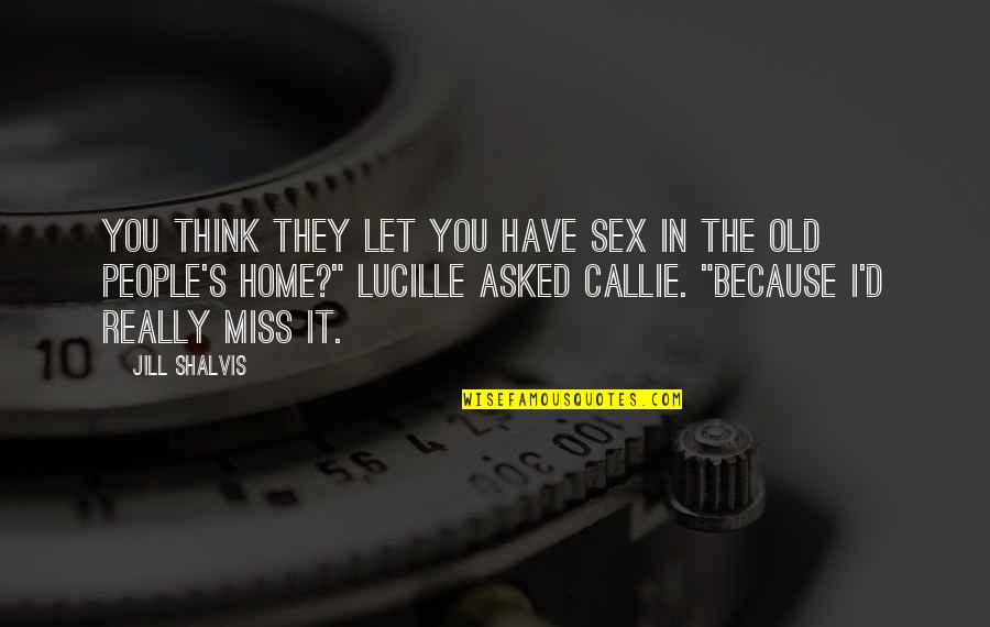 Avalon 1990 Quotes By Jill Shalvis: You think they let you have sex in Avalon 1990 Quotes By Jill Shalvis: You think they let you have sex in