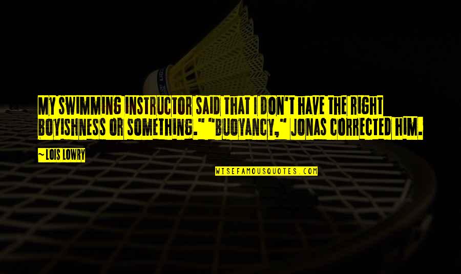 Avalon 1990 Quotes By Lois Lowry: My swimming instructor said that I don't have Avalon 1990 Quotes By Lois Lowry: My swimming instructor said that I don't have