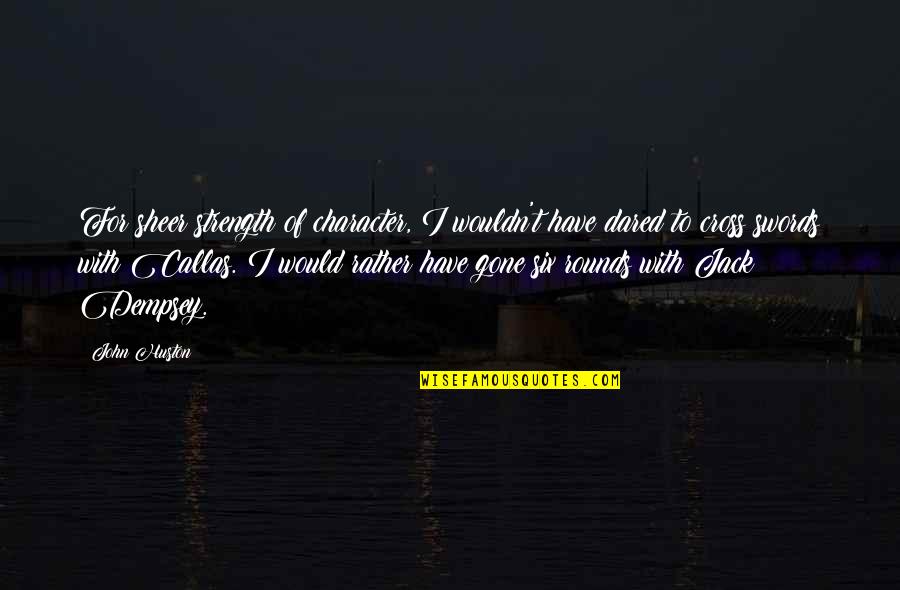 Avalonslatinas Quotes By John Huston: For sheer strength of character, I wouldn't have