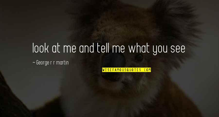 Avalos Quotes By George R R Martin: look at me and tell me what you Avalos Quotes By George R R Martin: look at me and tell me what you