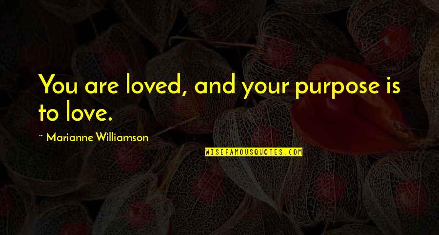 Avanamidwest Quotes By Marianne Williamson: You are loved, and your purpose is to