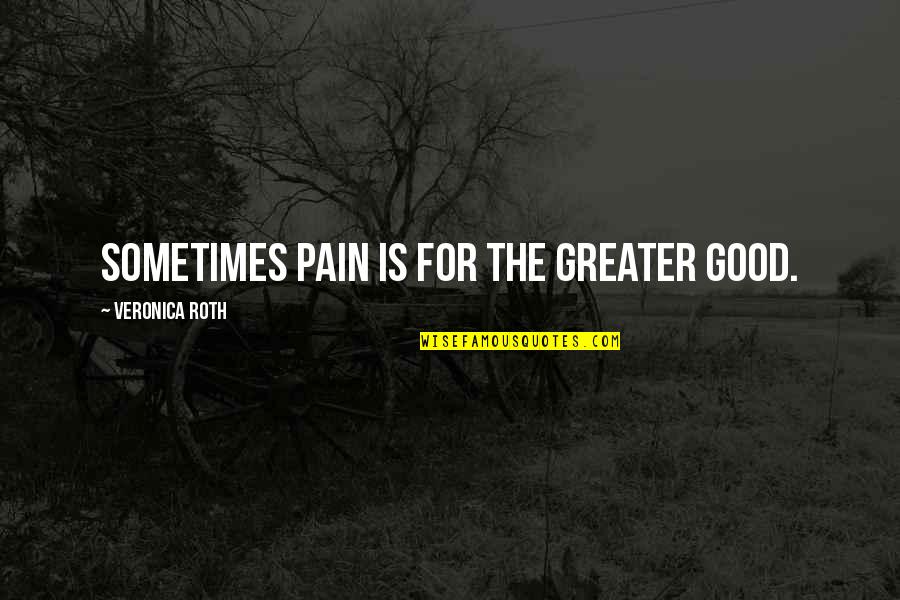 Avanarpv Quotes By Veronica Roth: Sometimes pain is for the greater good.