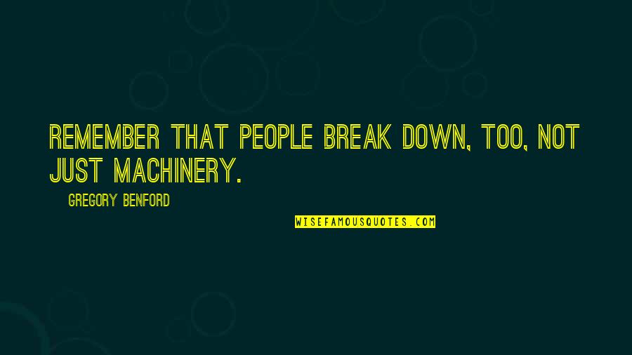 Avancement Quotes By Gregory Benford: Remember that people break down, too, not just