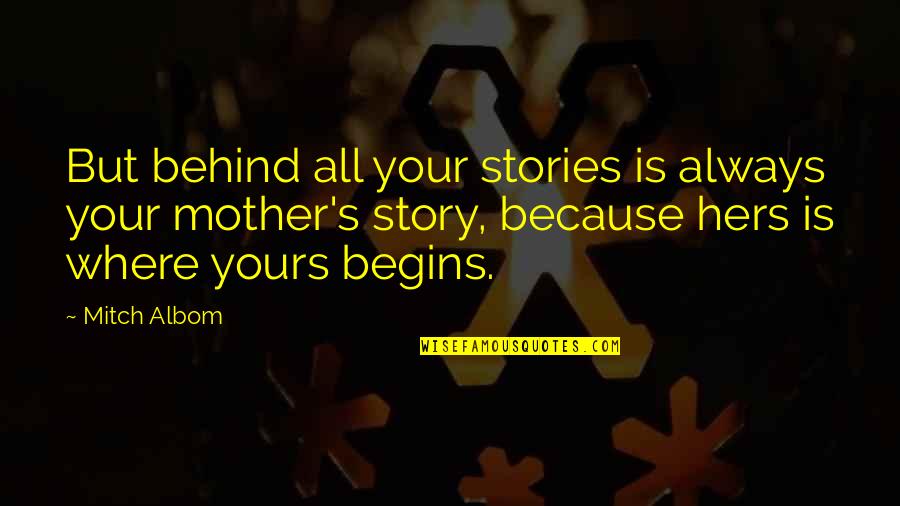 Avancen 100 Quotes By Mitch Albom: But behind all your stories is always your Avancen 100 Quotes By Mitch Albom: But behind all your stories is always your