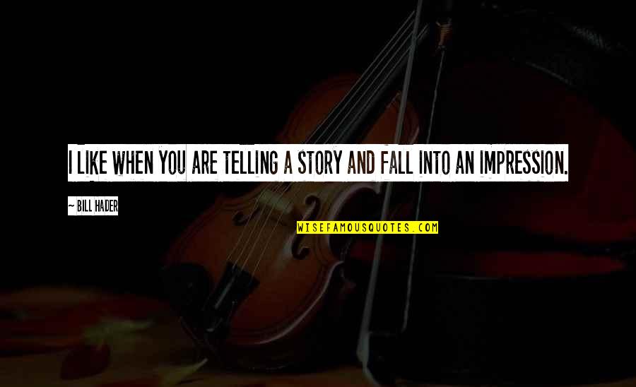 Avancen Mod Quotes By Bill Hader: I like when you are telling a story